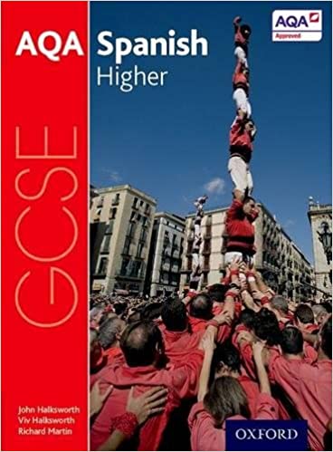 AQA GCSE Spanish: Higher Student Book by John Halksworth (Author), Viv Halksworth (Author), Richard Martin (Author)