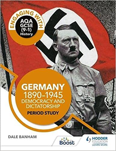 Engaging with AQA GCSE (9–1) History: Germany, 1890–1945: Democracy and dictatorship Period study by Dale Banham