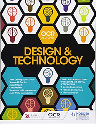 OCR Design and Technology for AS/A Level by by John Grundy (Author), Sharon McCarthy (Author), Jacki Piroddi (Author), Chris Walker (Author)