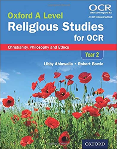 Oxford A Level Religious Studies for OCR: Christianity, Philosophy and Ethics by Libby Ahluwalia
