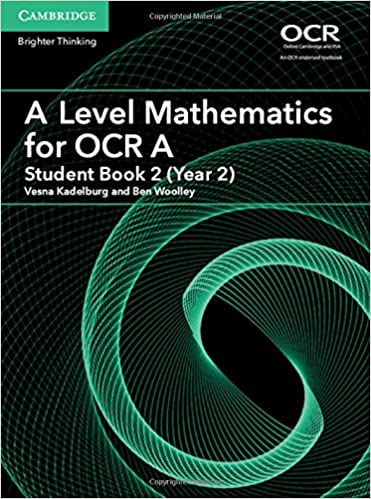 A Level Mathematics for OCR A : Student Book 2 by Vesna Kadelburg and Ben Woolley