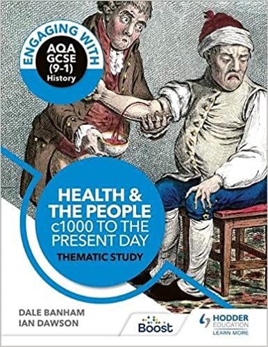 Engaging with AQA GCSE (9–1) History: Health and the people, c1000 to the present day Thematic study  by Dale Banham, Ian Dawson