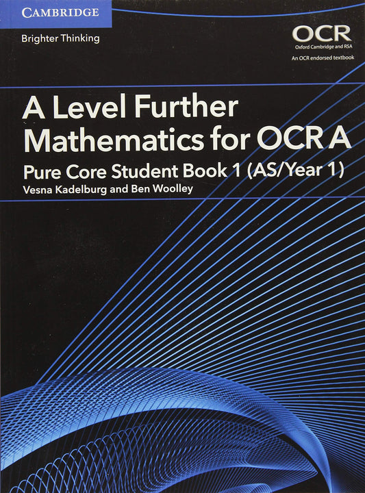 A Level Further Mathematics for OCR A : Pure Core Student Book 1 by Vesna Kadelburg and Ben Woolley